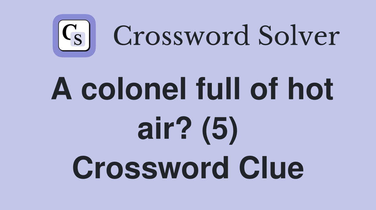 A colonel full of hot air? (5) Crossword Clue