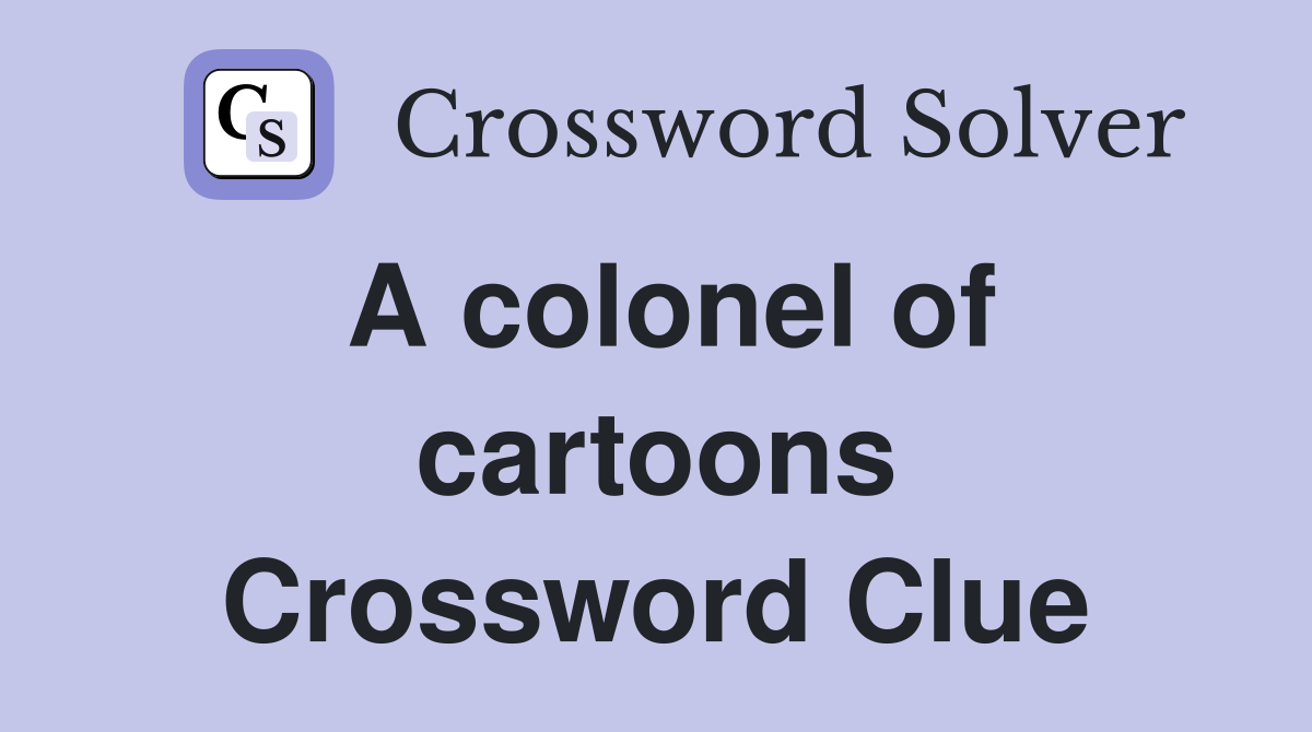 A colonel of cartoons Crossword Clue