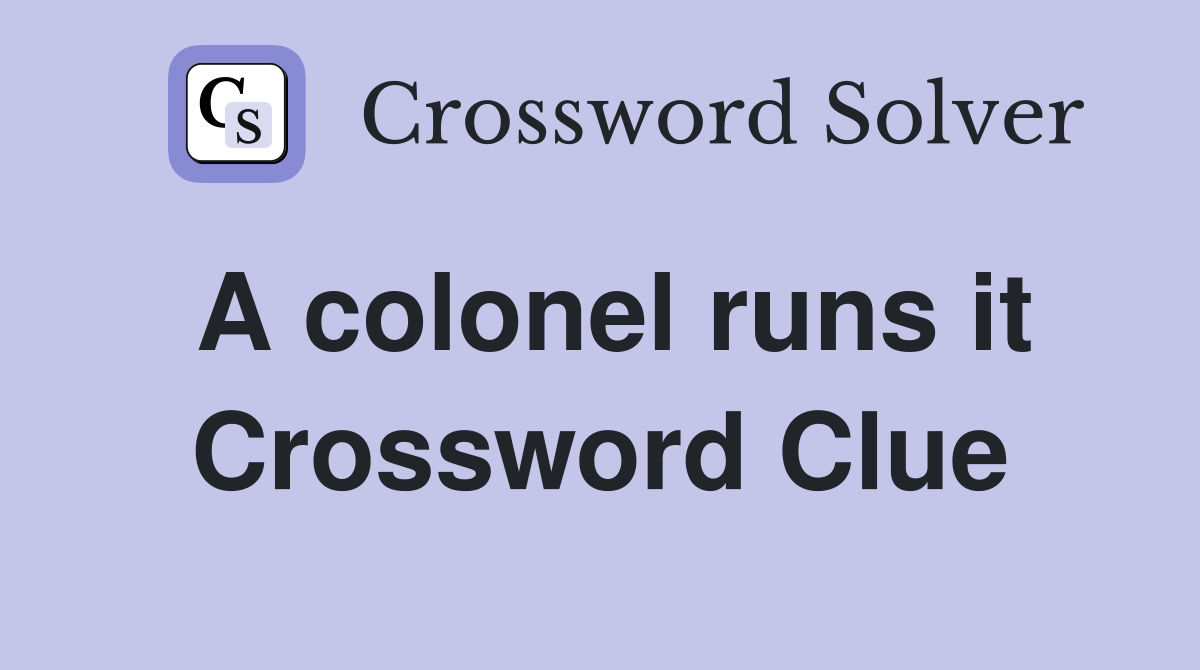 A colonel runs it Crossword Clue
