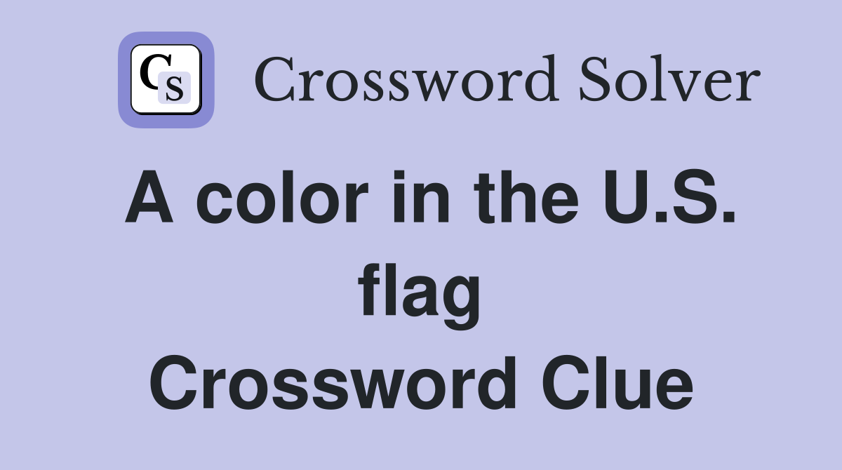 A color in the U.S. flag Crossword Clue