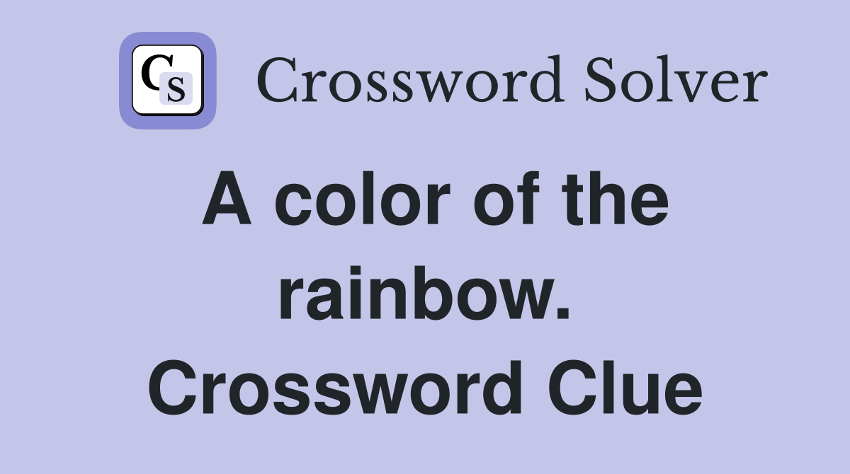 A color of the rainbow. Crossword Clue