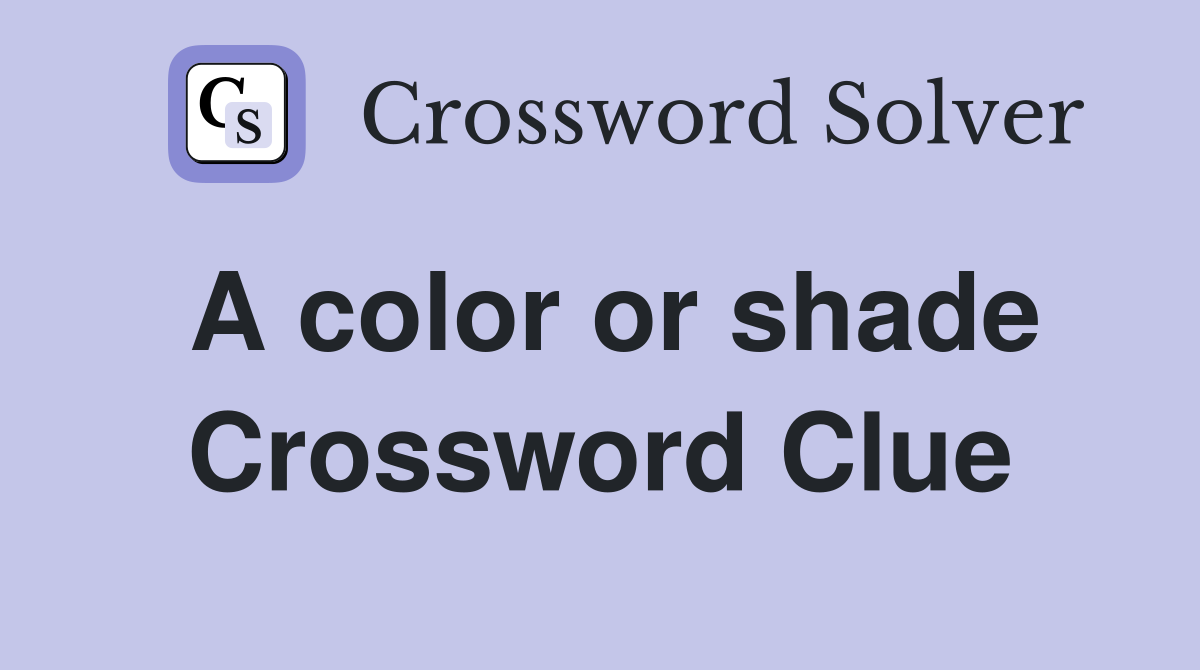 A color or shade Crossword Clue