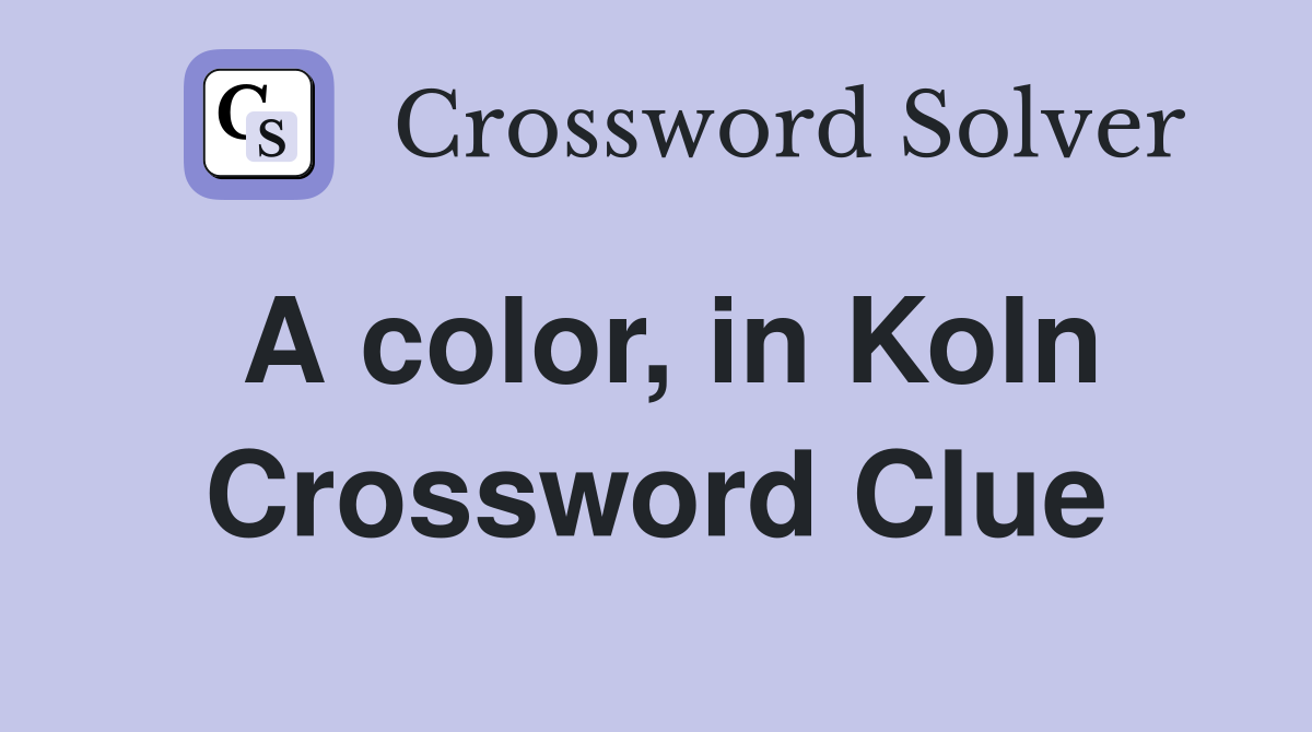 A color, in Koln Crossword Clue