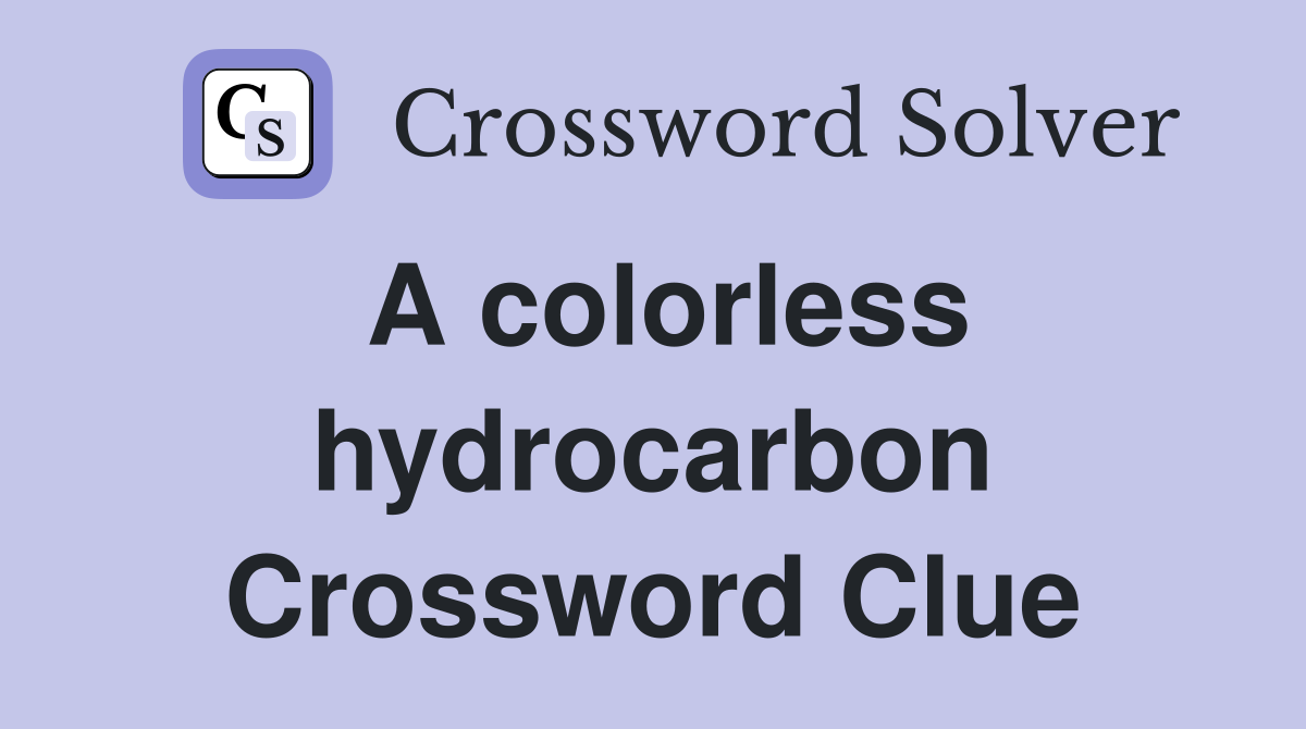 A colorless hydrocarbon Crossword Clue