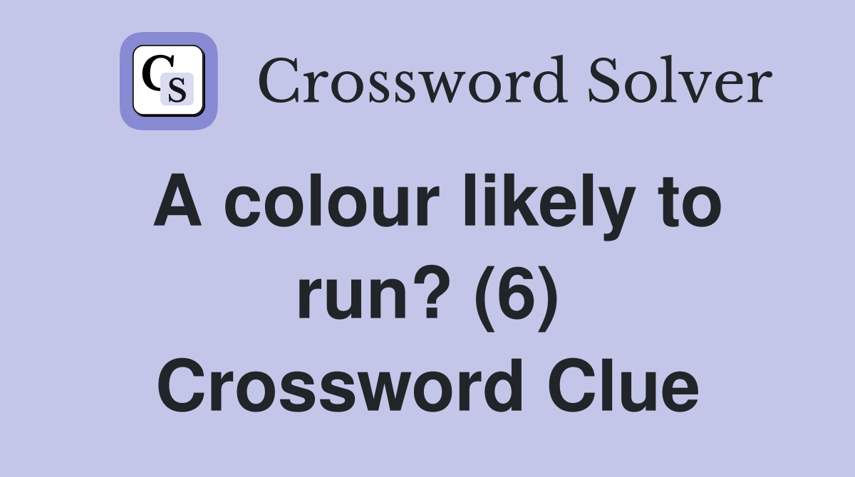 A colour likely to run? (6) Crossword Clue