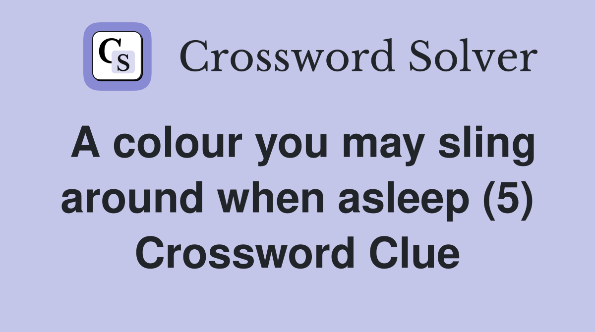 A colour you may sling around when asleep (5) Crossword Clue