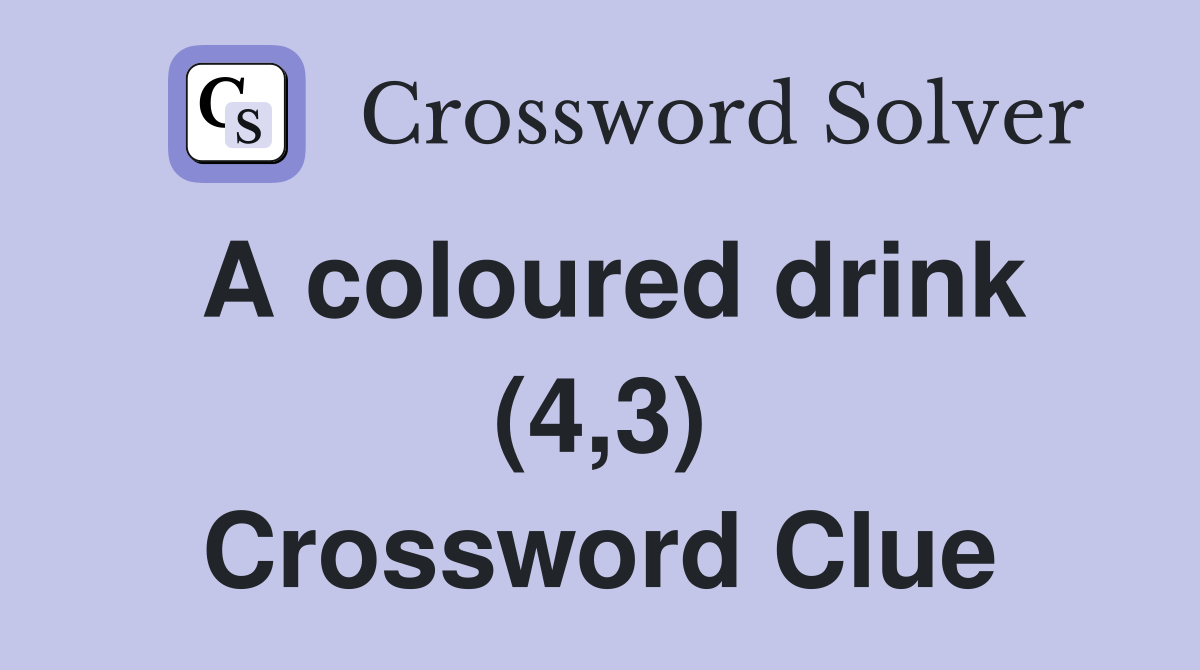 A coloured drink (4,3) Crossword Clue