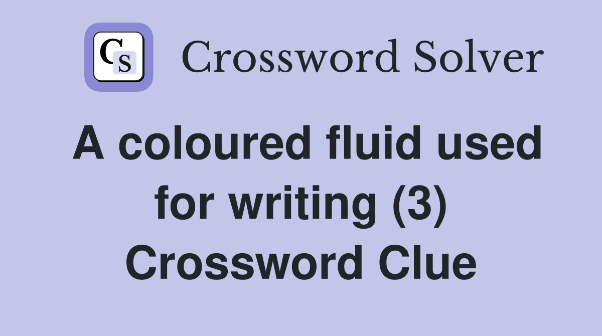 A coloured fluid used for writing (3) Crossword Clue