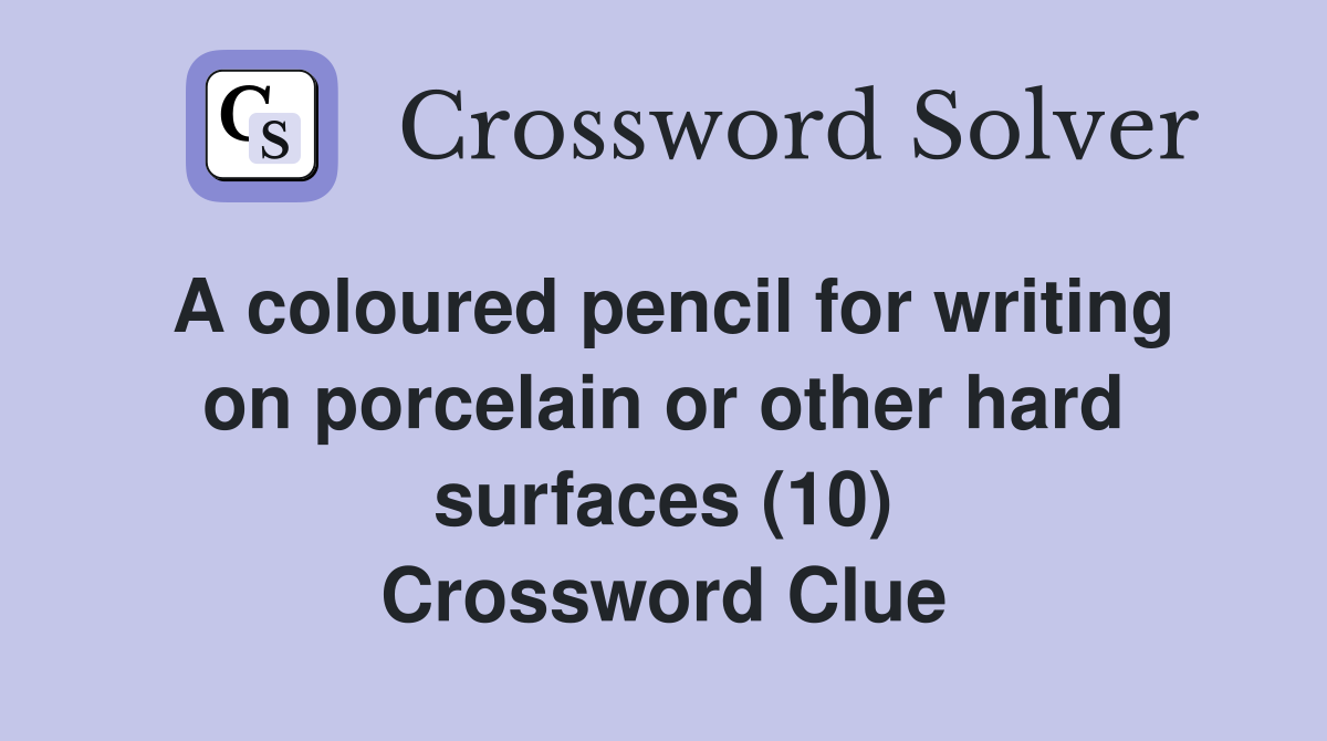A coloured pencil for writing on porcelain or other hard surfaces (10) Crossword Clue