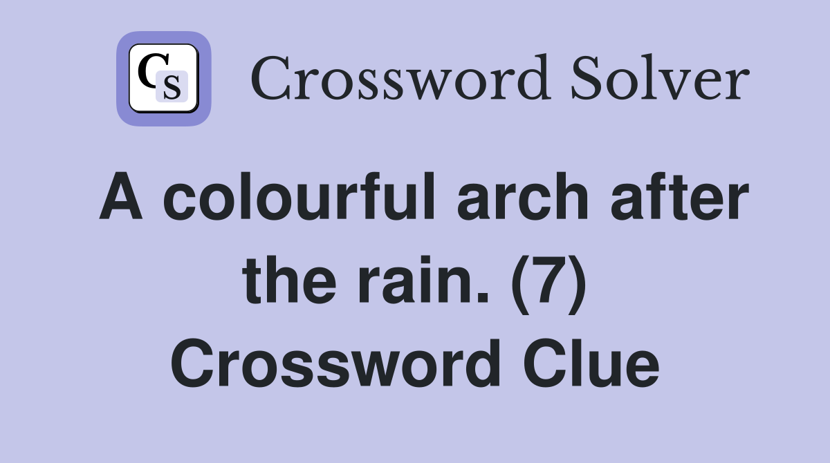 A colourful arch after the rain. (7) Crossword Clue