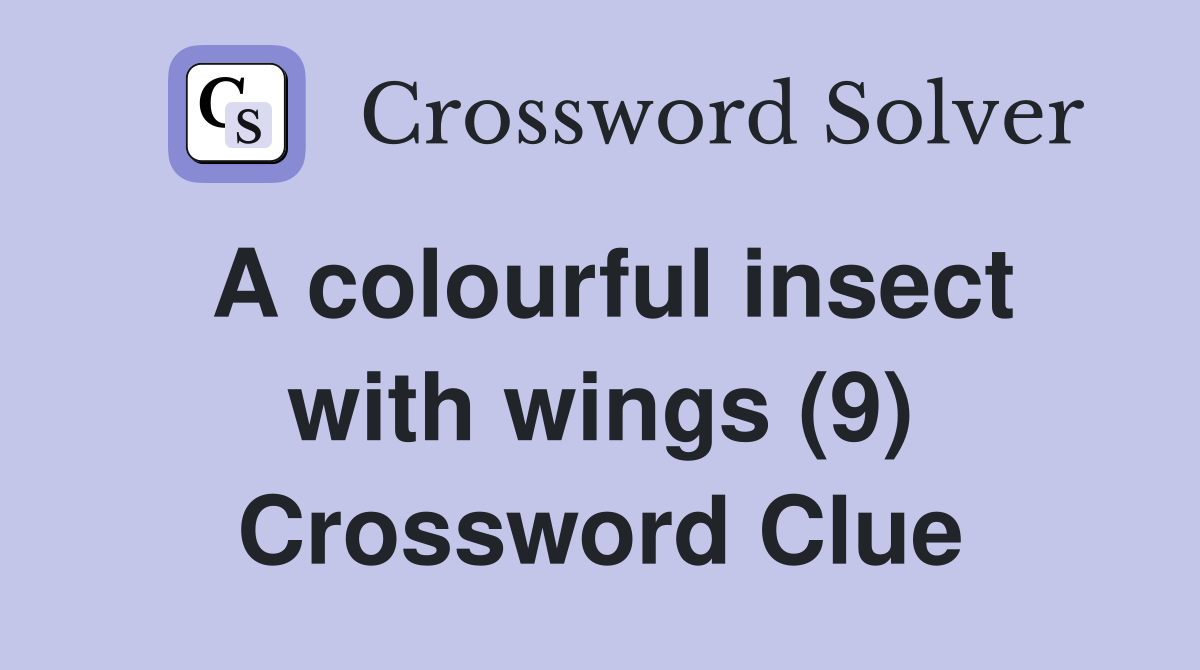 A colourful insect with wings (9) Crossword Clue