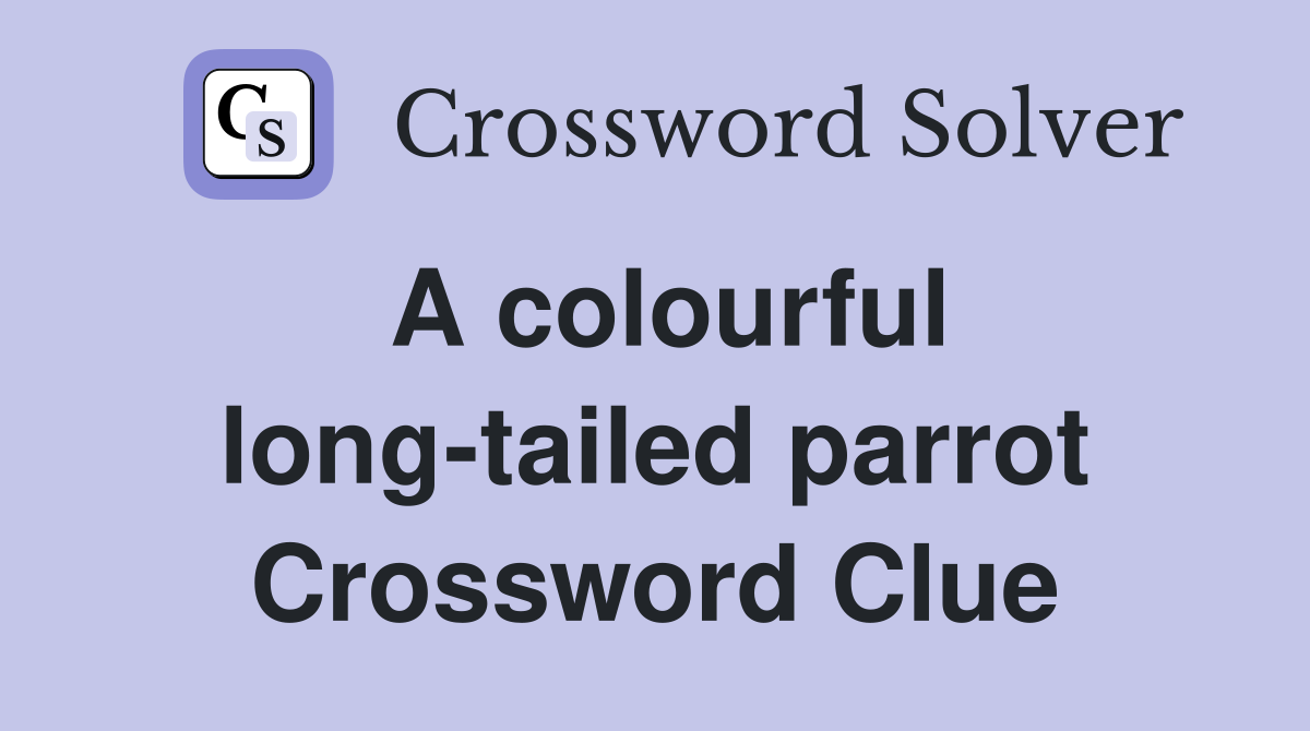 A colourful long-tailed parrot Crossword Clue