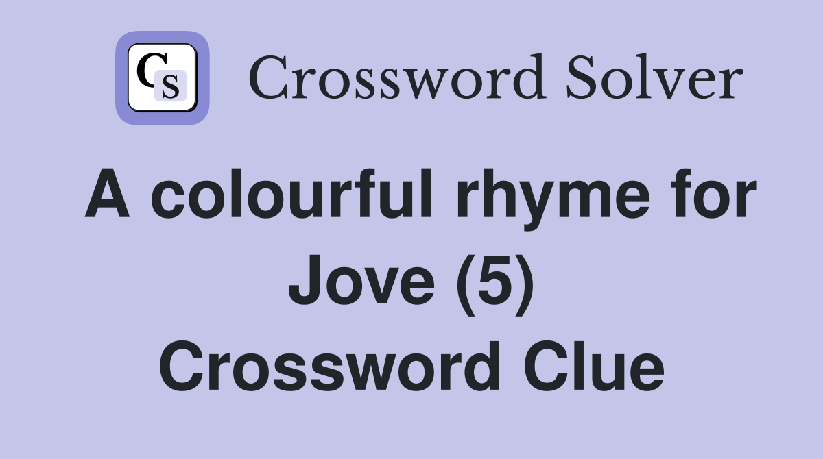 A colourful rhyme for Jove (5) Crossword Clue