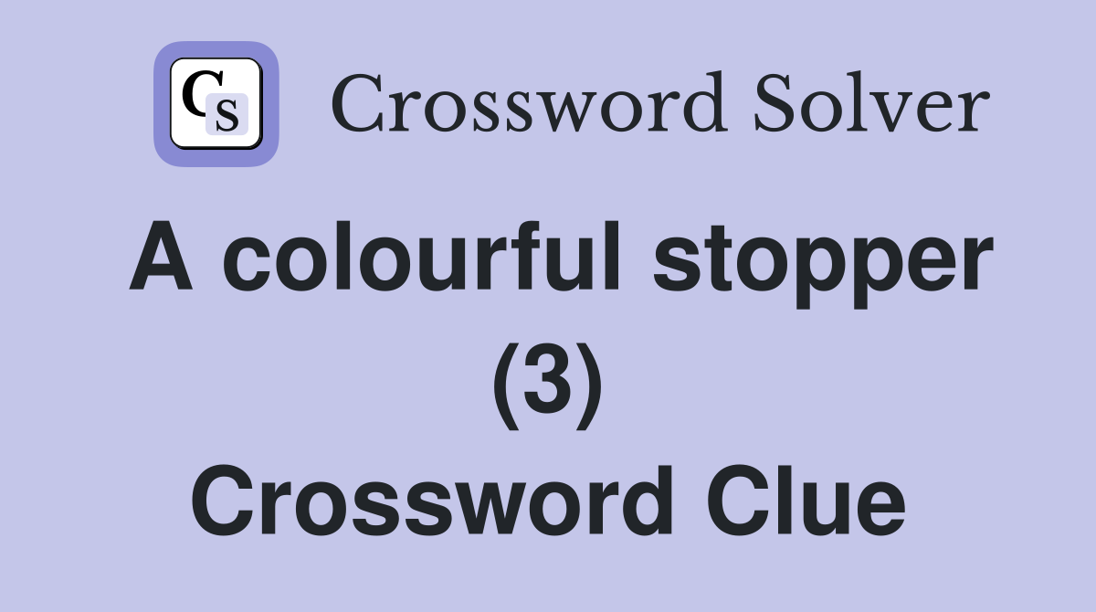 A colourful stopper (3) Crossword Clue