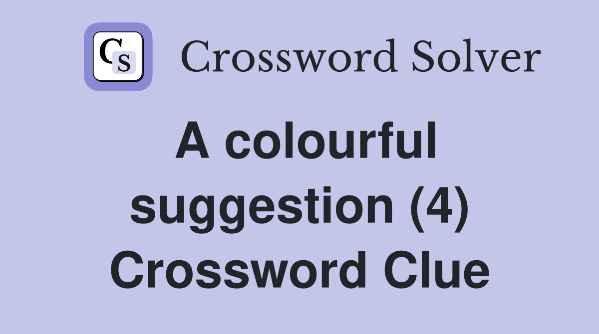 A colourful suggestion (4) Crossword Clue