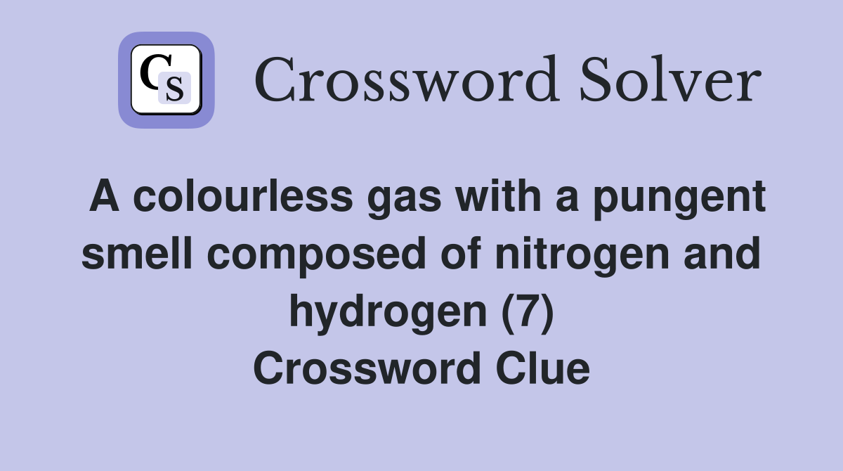 A colourless gas with a pungent smell composed of nitrogen and hydrogen (7) Crossword Clue