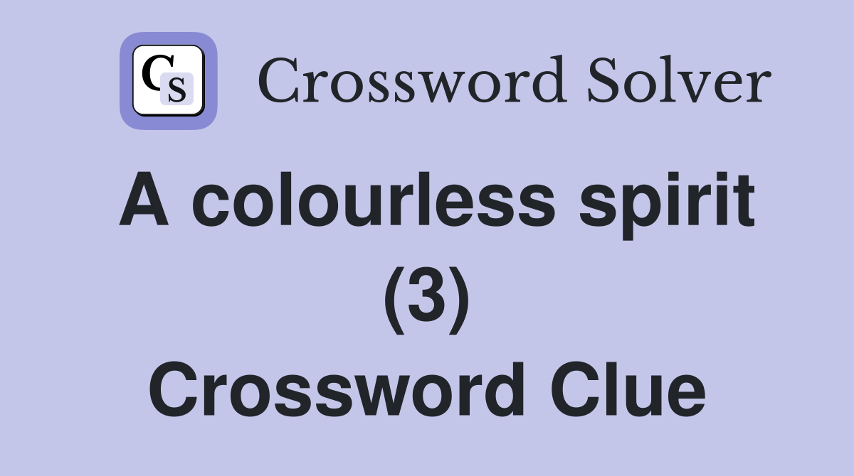 A colourless spirit (3) Crossword Clue