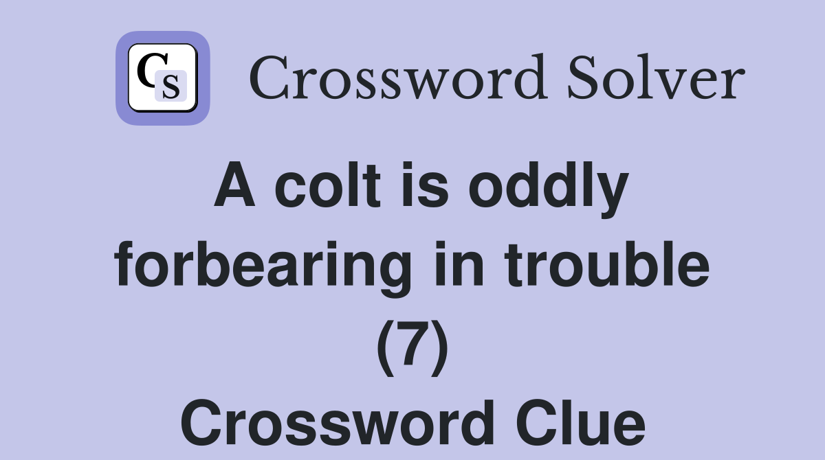 A colt is oddly forbearing in trouble (7) Crossword Clue