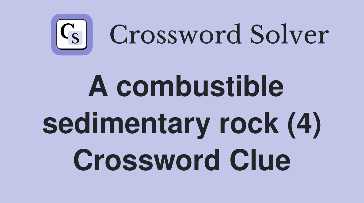 A combustible sedimentary rock (4) Crossword Clue