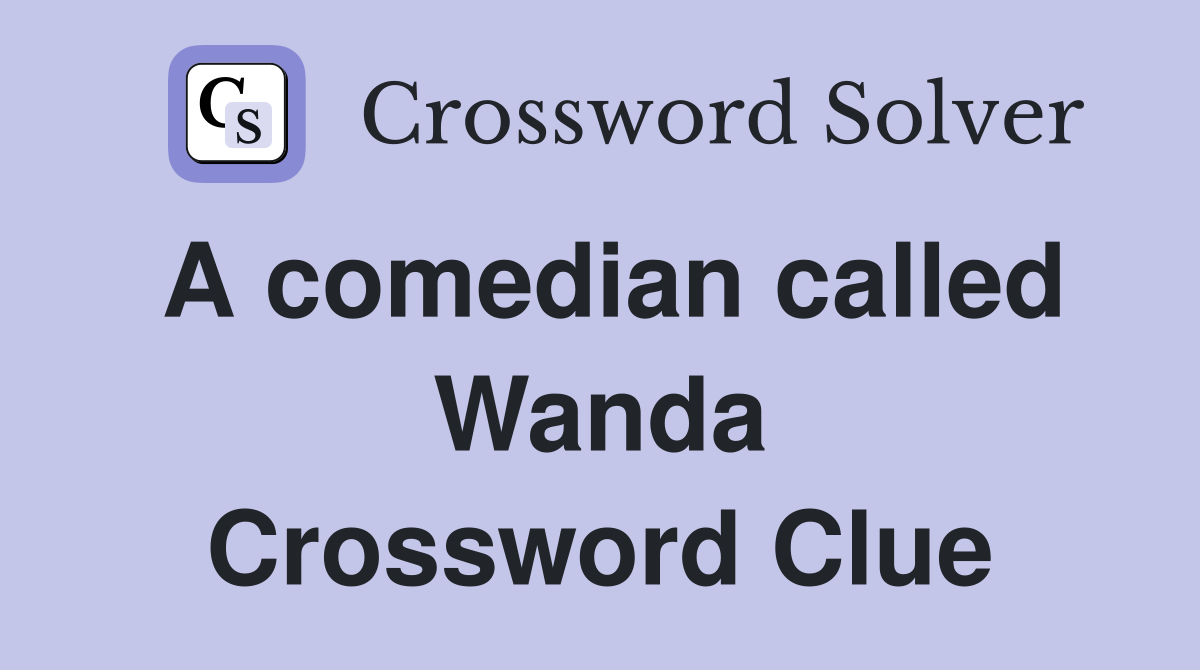 A comedian called Wanda Crossword Clue