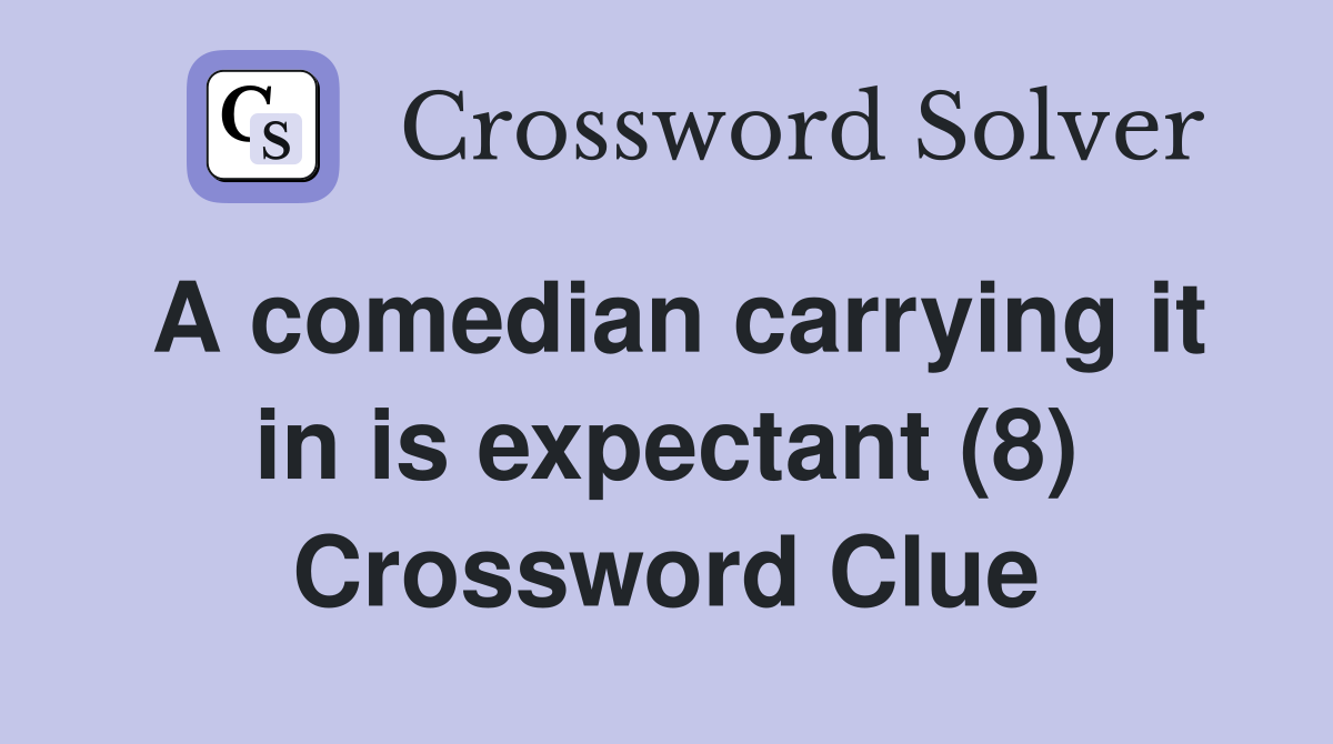 A comedian carrying it in is expectant (8) Crossword Clue