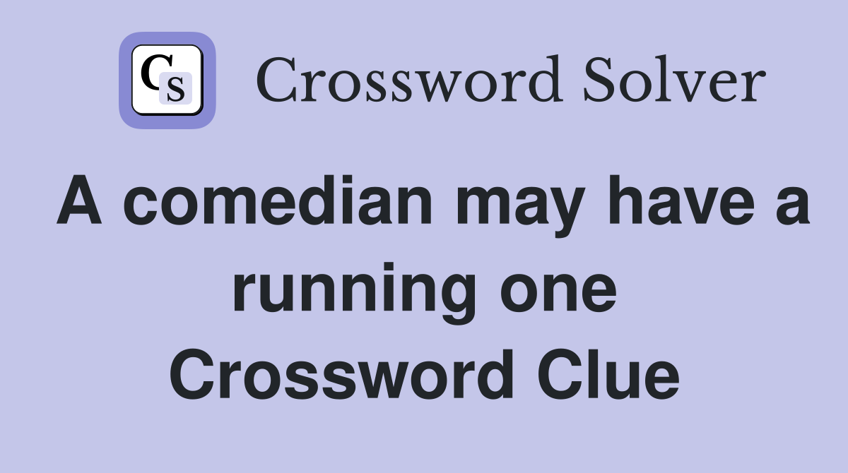 A comedian may have a running one Crossword Clue