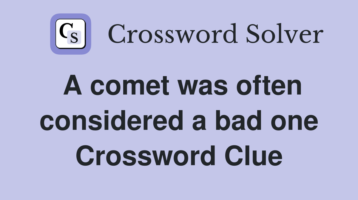 A comet was often considered a bad one Crossword Clue