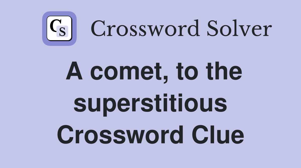 A comet, to the superstitious Crossword Clue