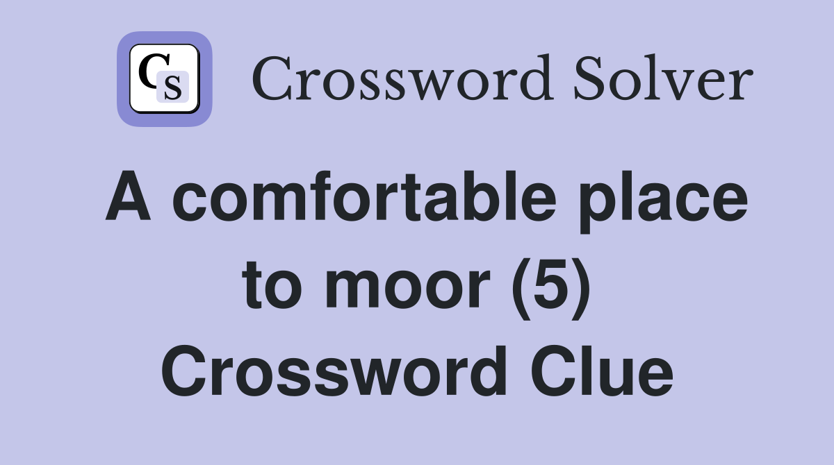 A comfortable place to moor (5) Crossword Clue