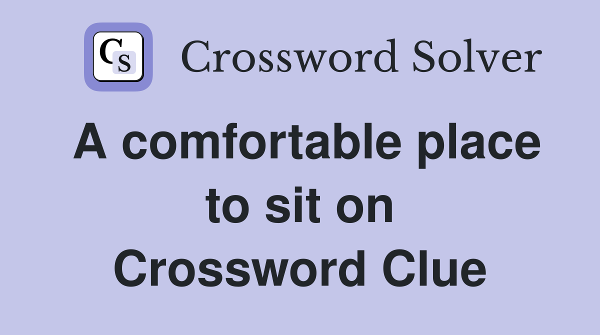 A comfortable place to sit on Crossword Clue