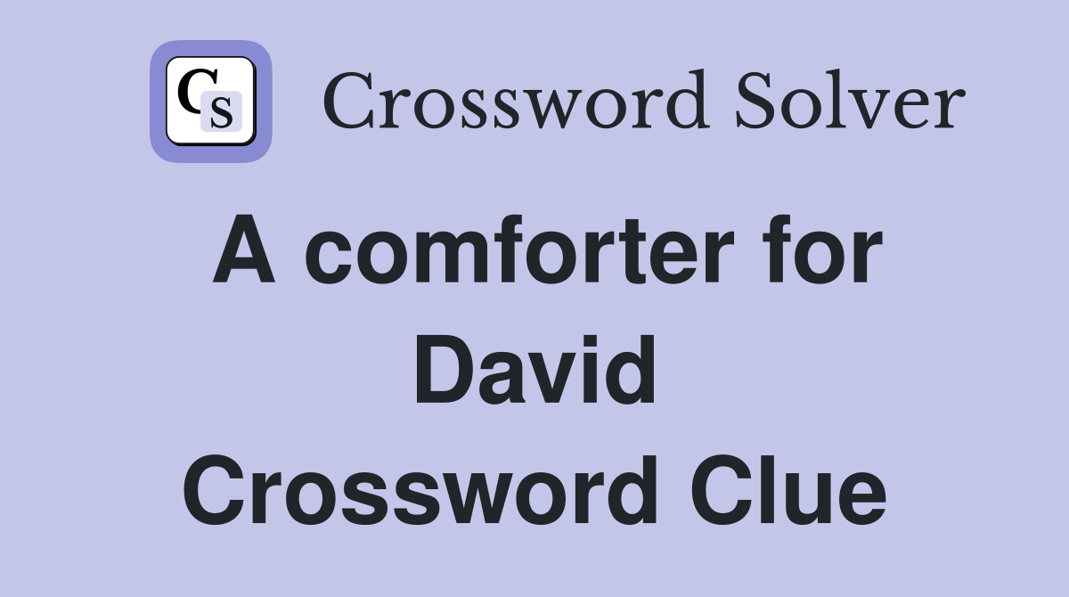A comforter for David Crossword Clue