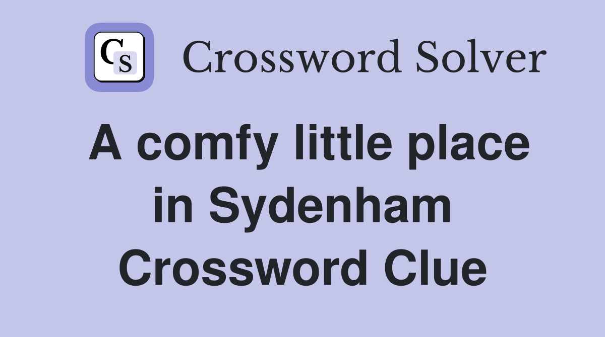 A comfy little place in Sydenham Crossword Clue