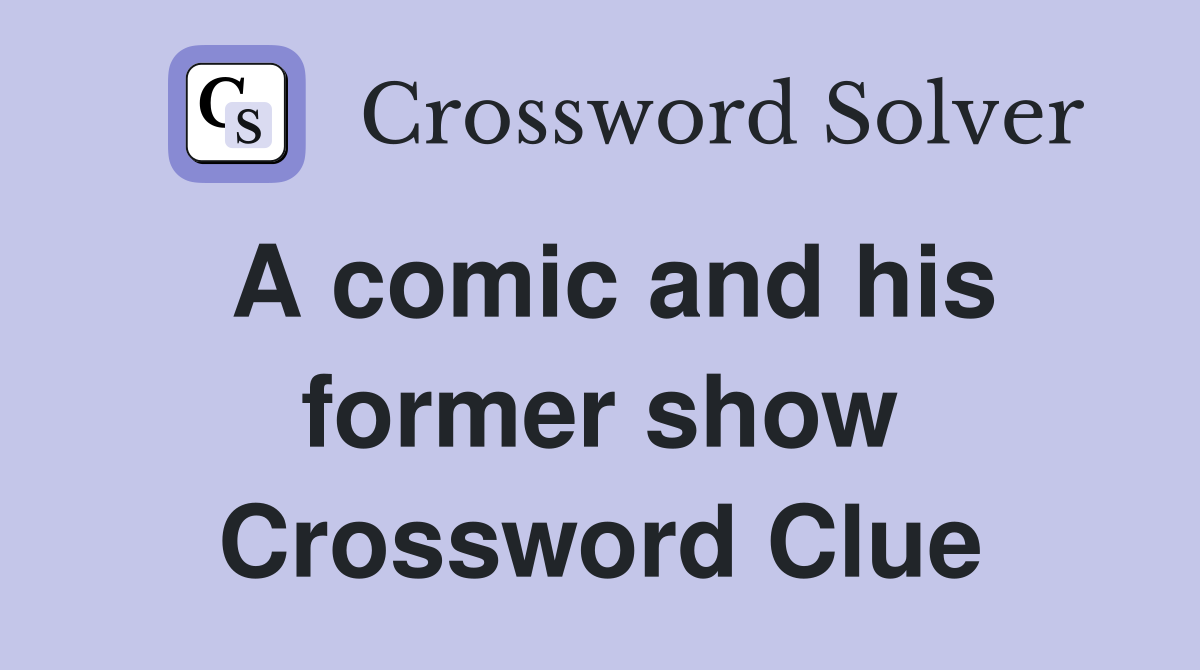 A comic and his former show Crossword Clue