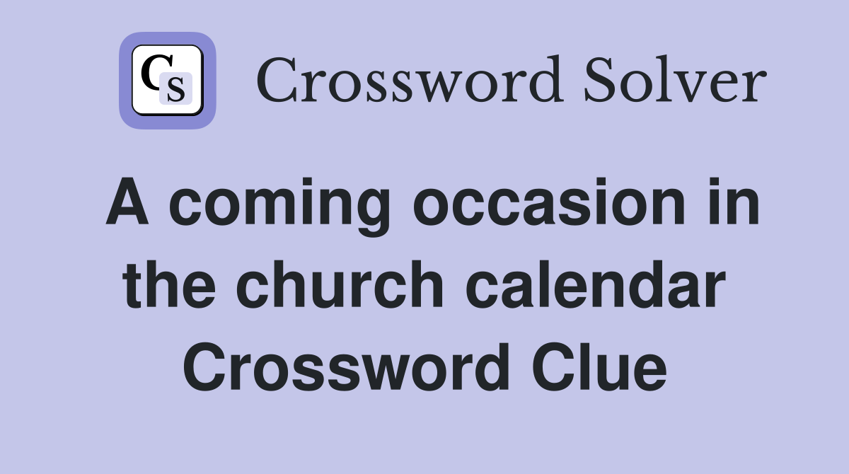 A coming occasion in the church calendar Crossword Clue