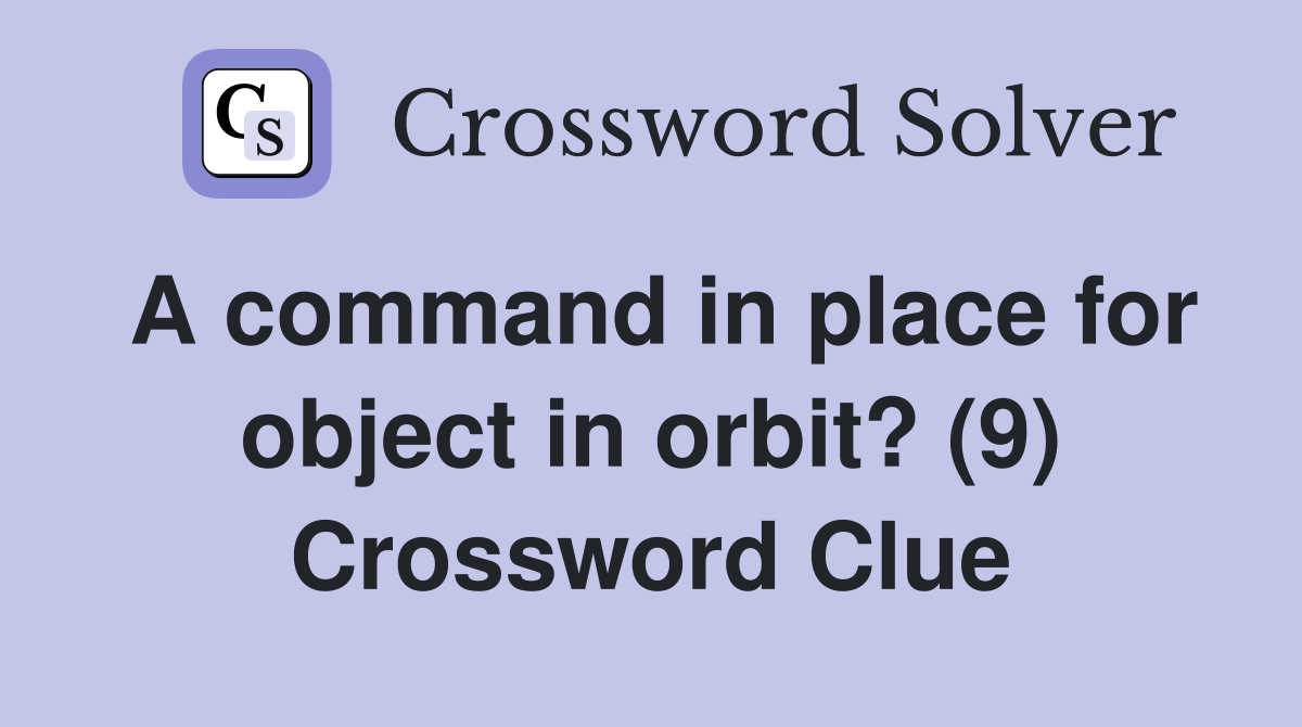 A command in place for object in orbit? (9) Crossword Clue