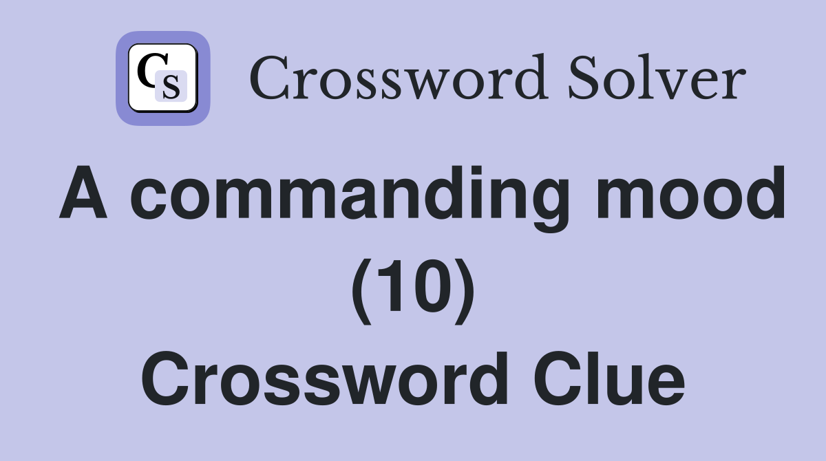 A commanding mood (10) Crossword Clue
