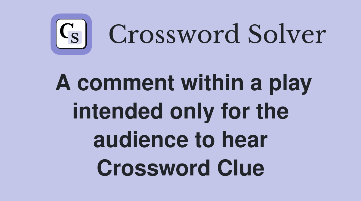 A comment within a play intended only for the audience to hear Crossword Clue