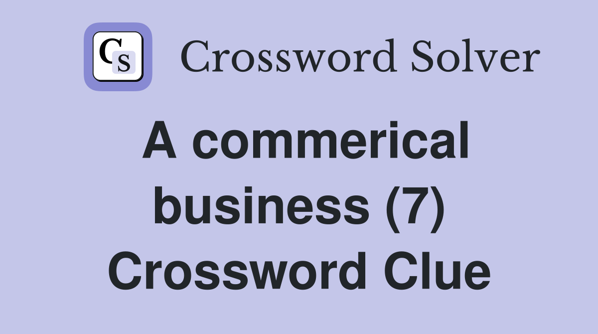 A commerical business (7) Crossword Clue