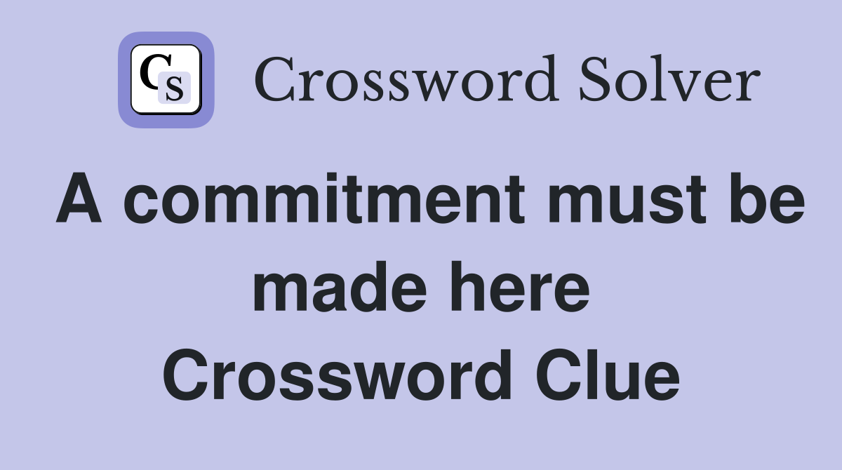 A commitment must be made here Crossword Clue