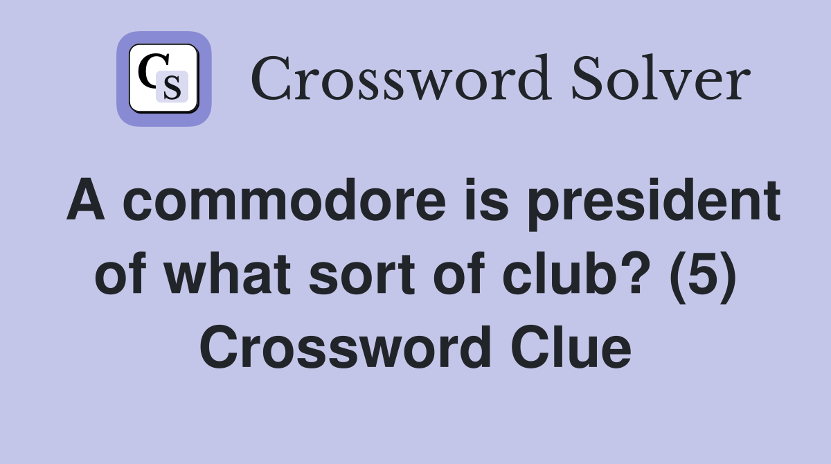 A commodore is president of what sort of club? (5) Crossword Clue
