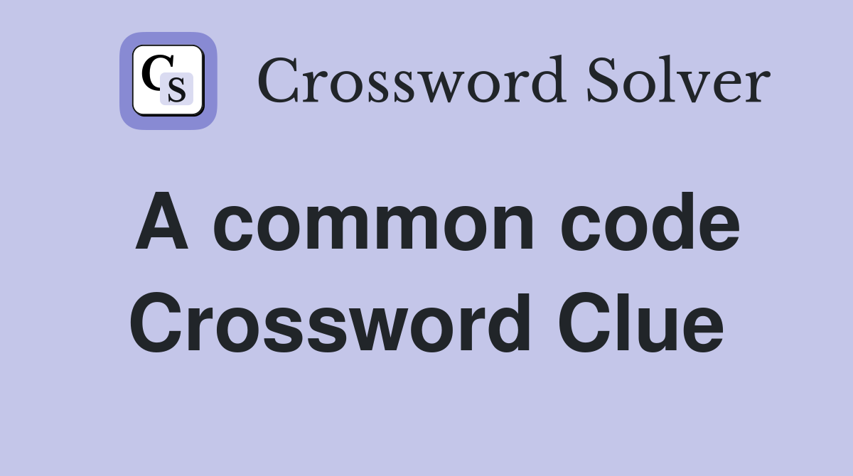 A common code Crossword Clue