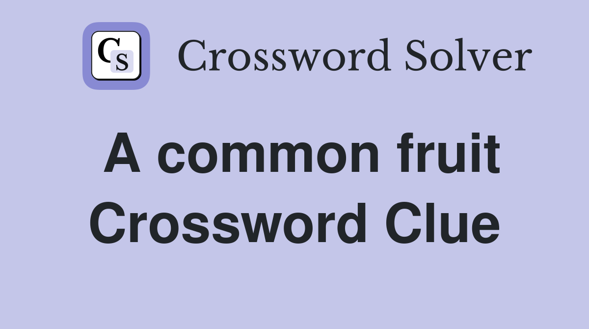A common fruit Crossword Clue