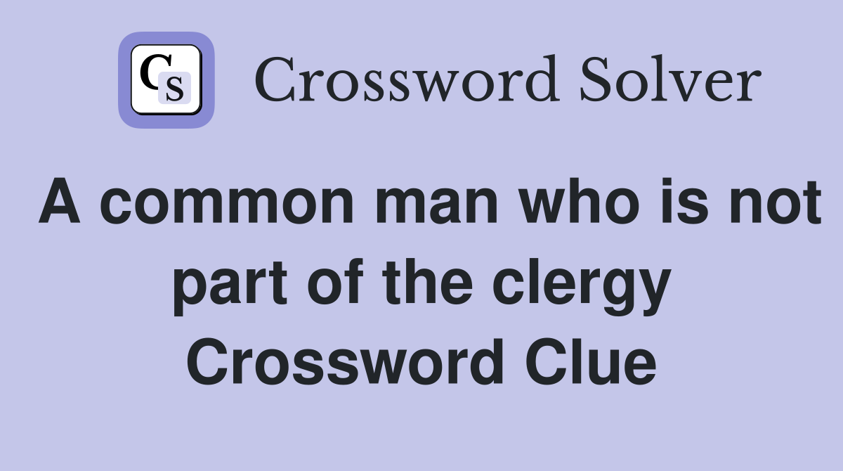 A common man who is not part of the clergy Crossword Clue