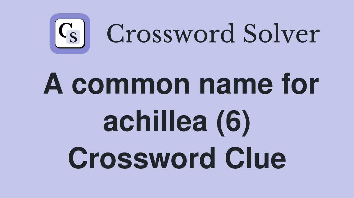 A common name for achillea (6) Crossword Clue
