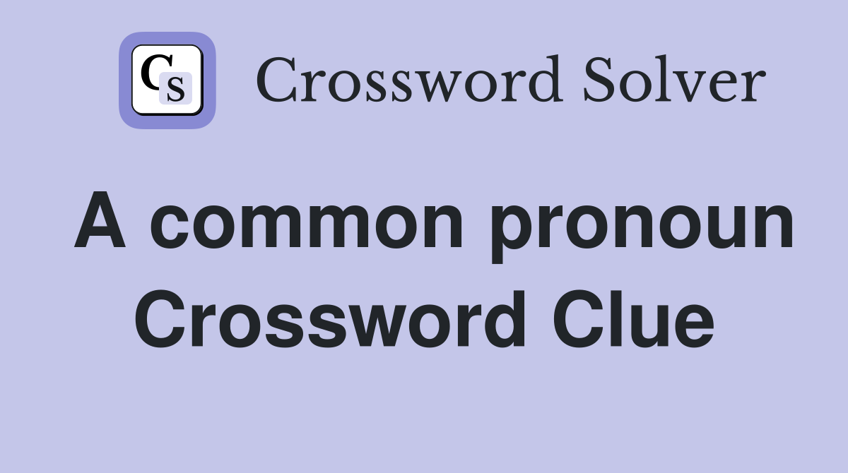 A common pronoun Crossword Clue