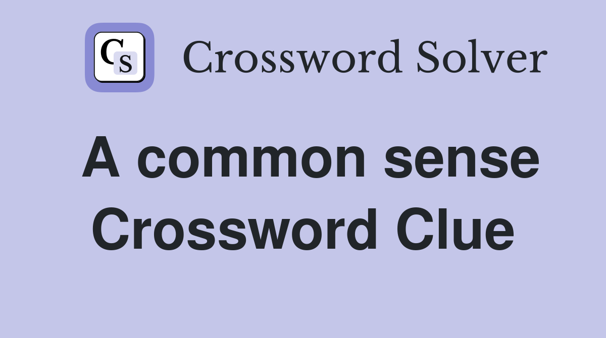 A common sense Crossword Clue