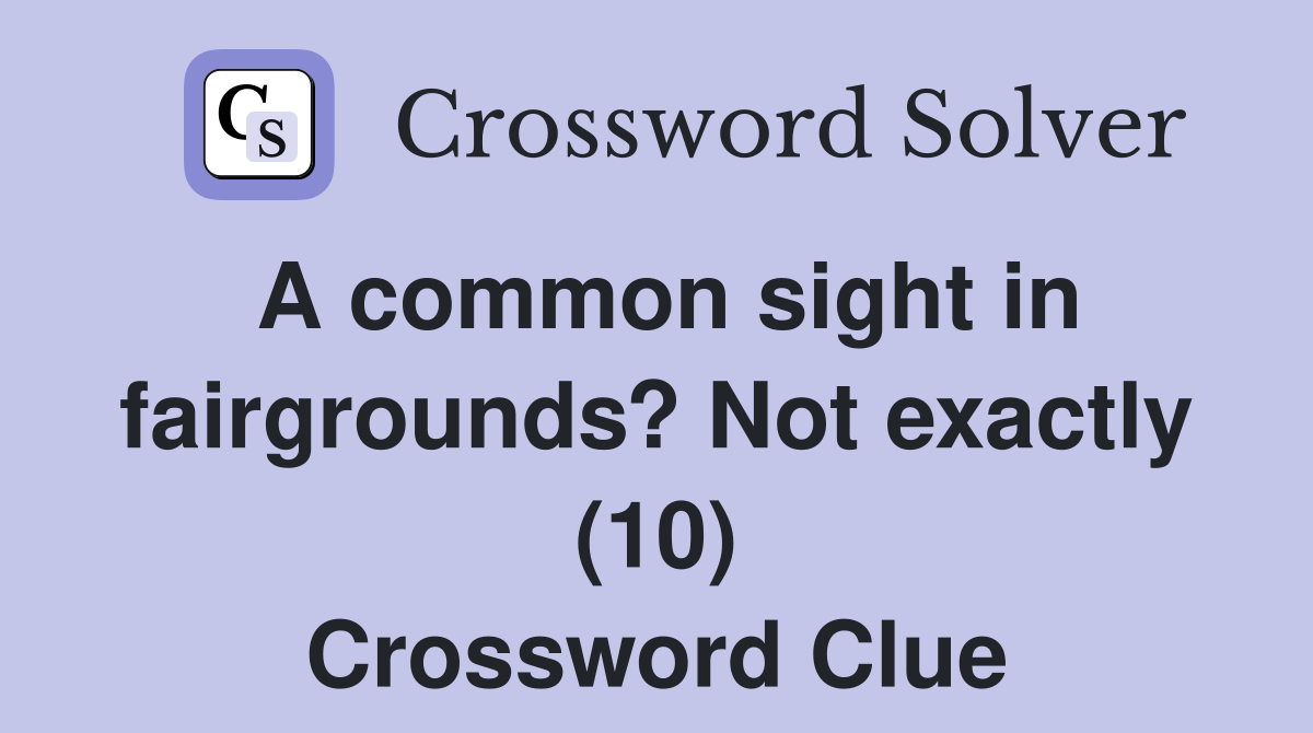 A common sight in fairgrounds? Not exactly (10) Crossword Clue