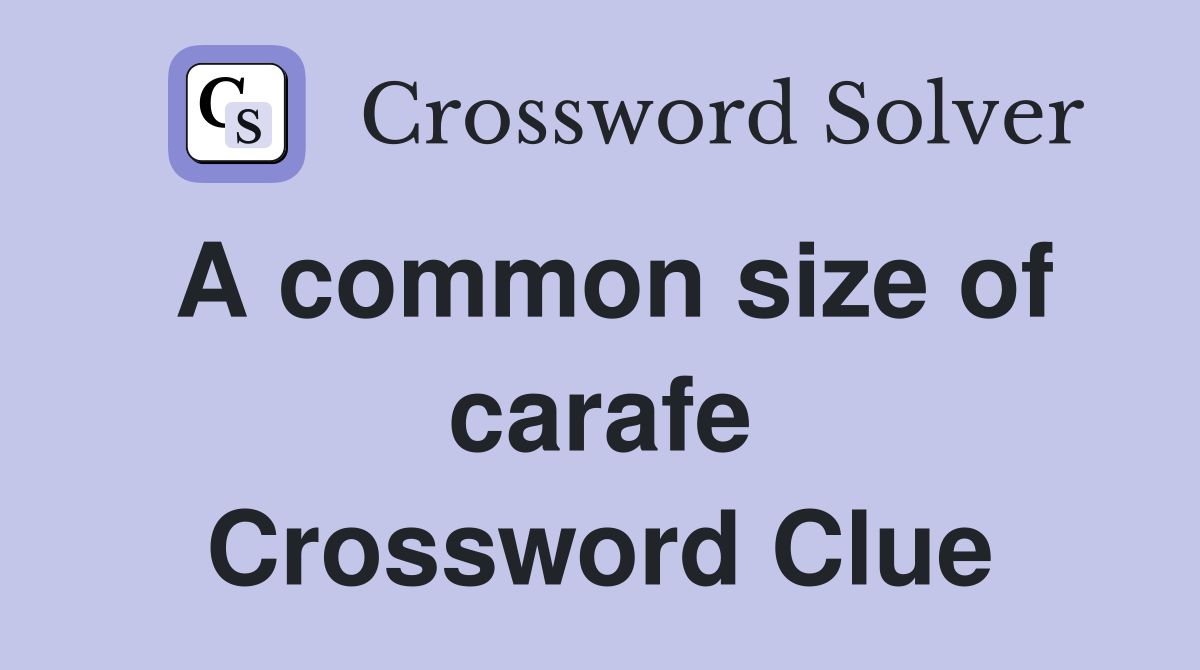A common size of carafe Crossword Clue