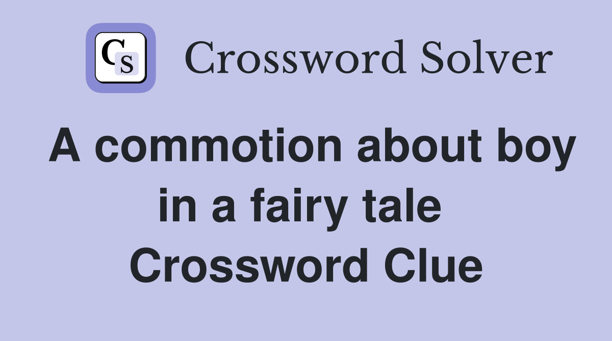 A commotion about boy in a fairy tale  Crossword Clue