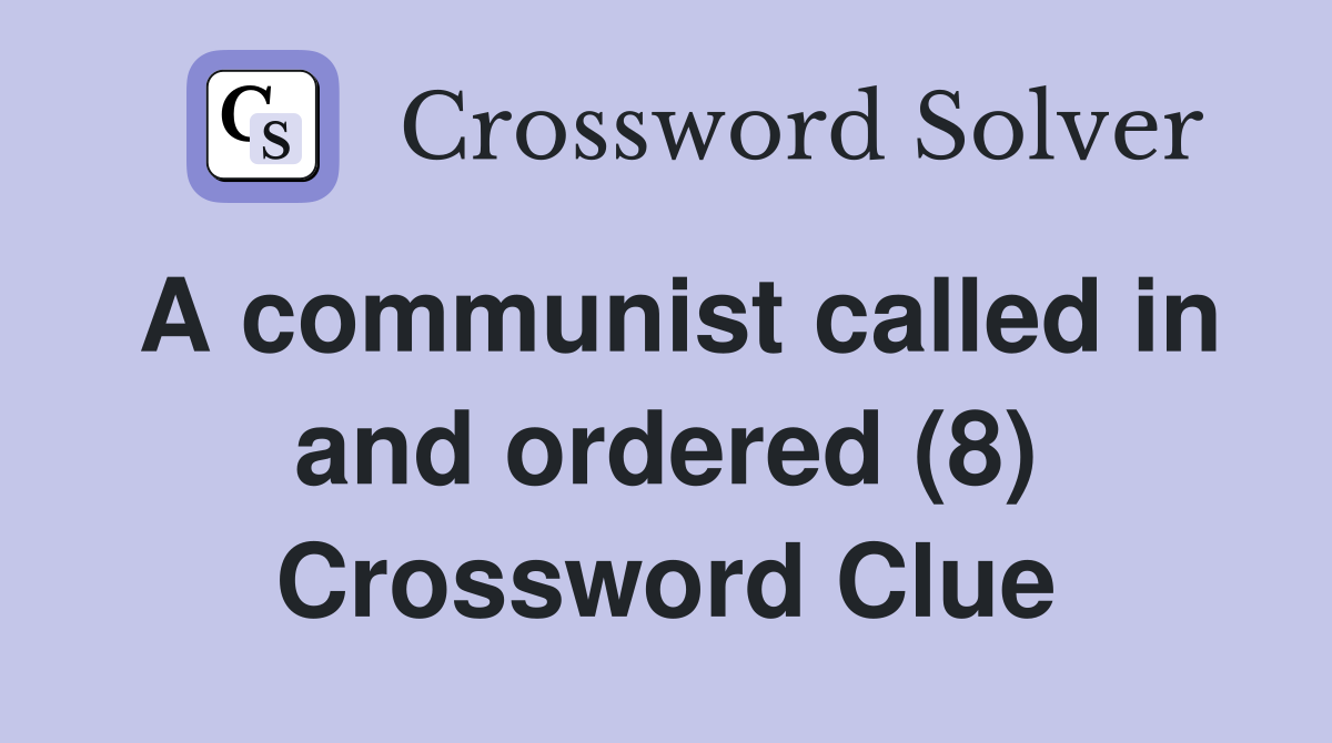 A communist called in and ordered (8) Crossword Clue